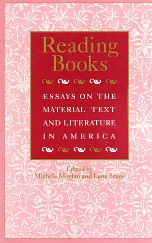 Beispielbild fr Reading Books: Essays on the Material Text and Literature in America (Studies in Print Culture and the History of the Book) zum Verkauf von Green Street Books