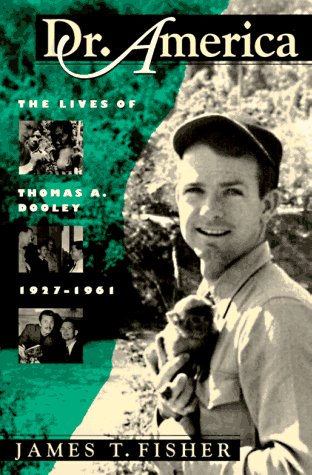 9781558490673: Dr. America: Lives of Thomas A.Dooley, 1927-61 (Culture, Politics & the Cold War)
