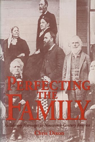 Beispielbild fr Perfecting the Family: Antislavery Marriages in Nineteenth-Century America zum Verkauf von Powell's Bookstores Chicago, ABAA