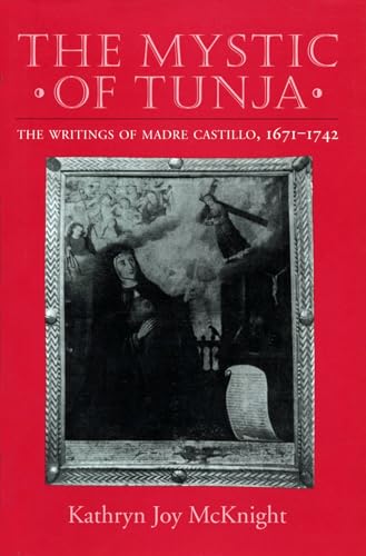 The Mystic of Tunja. The Writings of Madre Castillo, 1671-1742