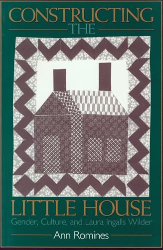 Imagen de archivo de Constructing the Little House: Gender, Culture, and Laura Ingalls Wilder a la venta por SecondSale