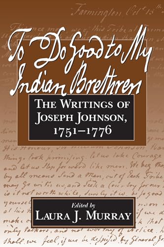 Beispielbild fr To Do Good to My Indian Brethren: The Writings of Joseph Johnson, 1751-1776 (Native Americans of the Northeast) zum Verkauf von Books of the Smoky Mountains