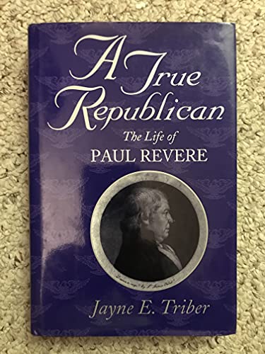 Imagen de archivo de A True Republican: The Life of Paul Revere a la venta por Books of the Smoky Mountains