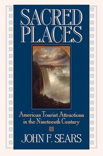 Sacred Places: American Tourist Attractions in the Nineteenth Century (9781558491625) by Sears, John F.