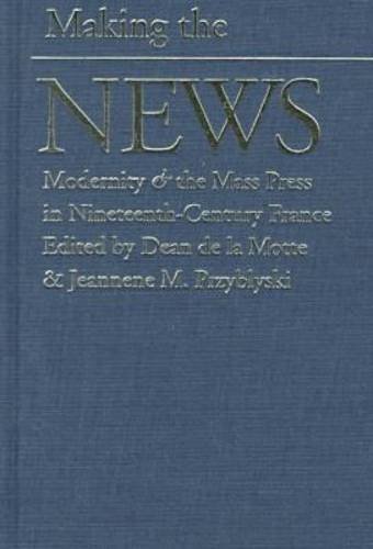 Stock image for Making the News: Modernity & the Mass Press in Nineteenth-Century France for sale by ThriftBooks-Dallas