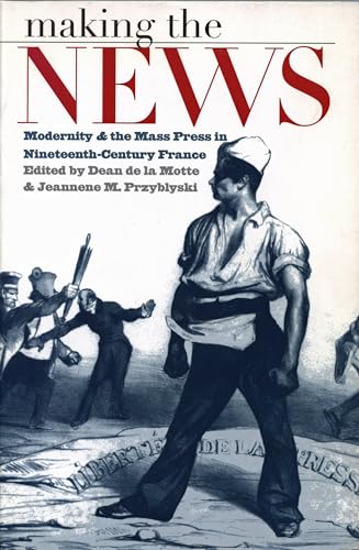 Stock image for Making the News: Modernity and the Mass Press in Nineteenth-Century France (Studies in Print Culture and the History of the Book) for sale by Books From California