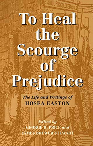 Beispielbild fr To Heal the Scourge of Prejudice: The Life and Writings of Hosea Easton zum Verkauf von Textbooks_Source
