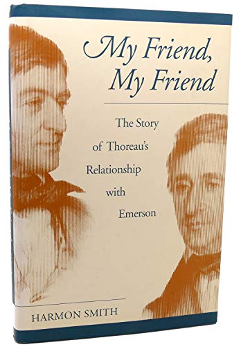 Beispielbild fr My Friend, My Friend : The Story of Thoreau's Relationship with Emerson zum Verkauf von Better World Books