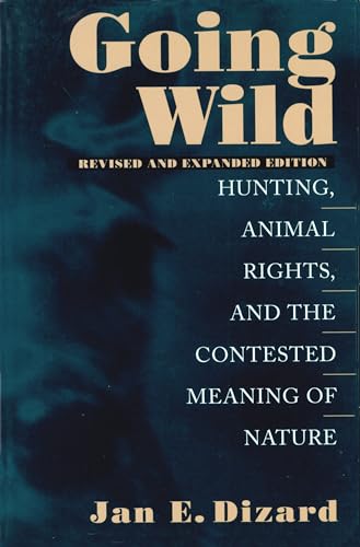 9781558491908: Going Wild: Hunting, Animal Rights, and the Congested Meaning  of Nature - Jan E. Dizard: 1558491902 - AbeBooks