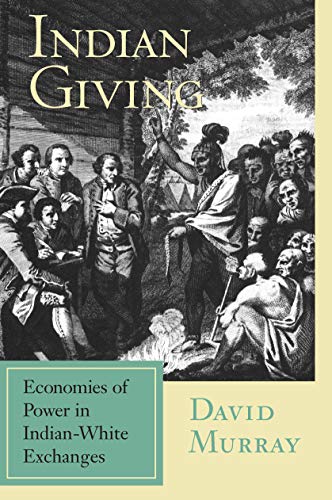 9781558492448: Indian Giving: Economies of Power in Early Indian-white Exchanges (Native Americans of the Northeast: Culture, History & the Contemporary)