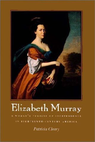 Beispielbild fr Elizabeth Murray : A Women's Pursuit of Independence in Eighteenth-Century America zum Verkauf von Better World Books