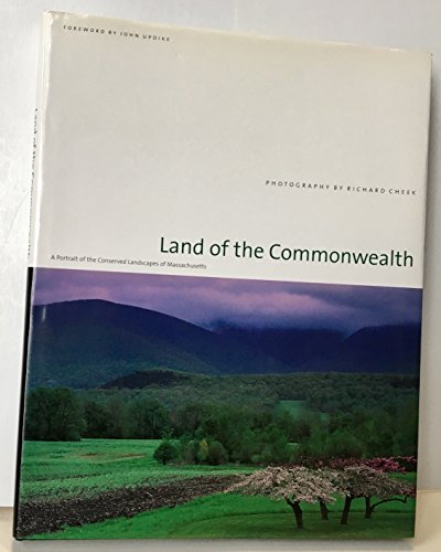 Stock image for Land of the Commonwealth : A Portrait of the Conserved Landscapes of Massachusetts for sale by Better World Books