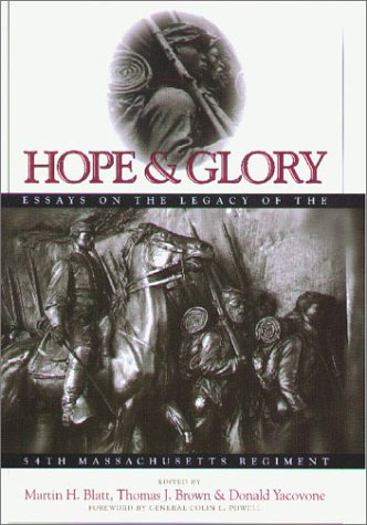 HOPE & GLORY Essays on the Legacy of the Fifty-Fourth Massachusetts Regiment - Blatt, Martin H., Thomas J. Brown and Donald Yacovone, editors