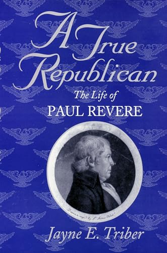 Imagen de archivo de True Republican: The Life of Paul Revere a la venta por Montana Book Company