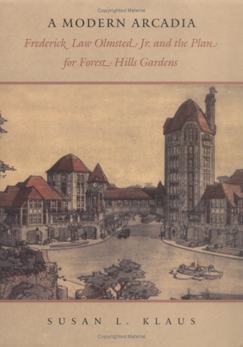 A Modern Arcadia: Frederick Law Olmsted Jr. and the Plan for Forest Hills Gardens