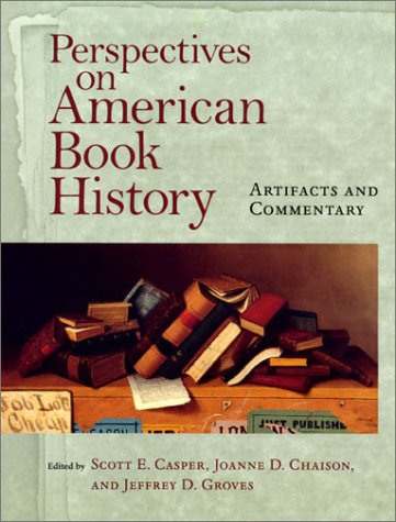 Stock image for Perspectives on American Book History: Artifacts and Commentary (Studies in Print Culture and the History of the Book) for sale by Adamstown Books