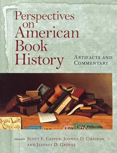 Beispielbild fr Perspectives on American Book History: Artifacts and Commentary (Studies in Print Culture and the History of the Book) zum Verkauf von Wonder Book