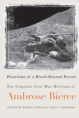 Imagen de archivo de Phantoms of a Blood-Stained Period : The Complete Civil War Writings of Ambrose Bierce a la venta por Better World Books