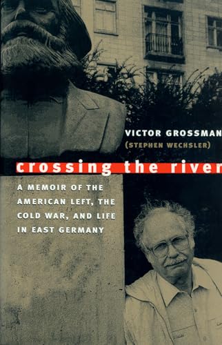 Imagen de archivo de Crossing the River: A Memoir of the American Left, the Cold War, and Life in East Germany a la venta por SatelliteBooks