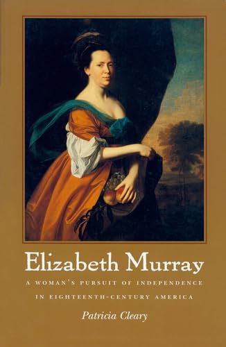 Elizabeth Murray: A Woman's Pursuit of Independence in Eighteenth-Century America (9781558493964) by Cleary, Patricia