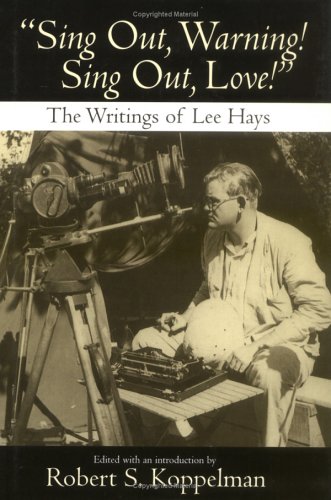 Beispielbild fr Sing Out, Warning! Sing Out, Love!: The Writings of Lee Hays zum Verkauf von ThriftBooks-Atlanta