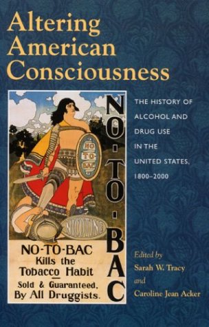 Stock image for Altering American Consciousness: The History of Alcohol and Drug Use in the United States, 1800-2000 for sale by ThriftBooks-Dallas