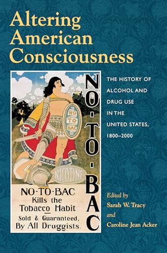 Stock image for Altering American Consciousness: The History of Alcohol and Drug Use in the United States, 1800-2000 for sale by ThriftBooks-Atlanta