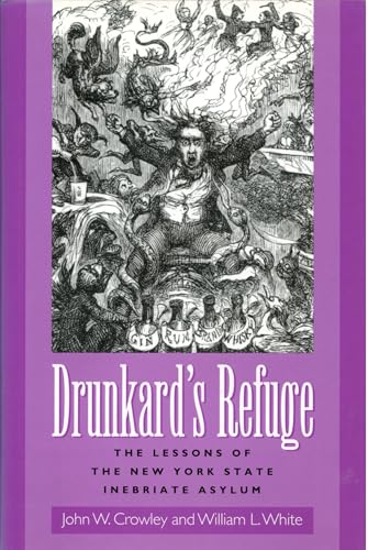 Drunkard's Refuge: The Lessons of the New York State Inebriate Asylum (9781558494305) by Crowley, John W.