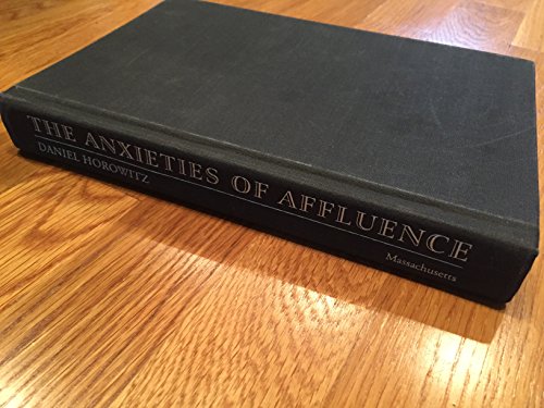 Stock image for The Anxieties of Affluence: Critiques of American Consumer Culture, 1939-1979 for sale by Blue Vase Books