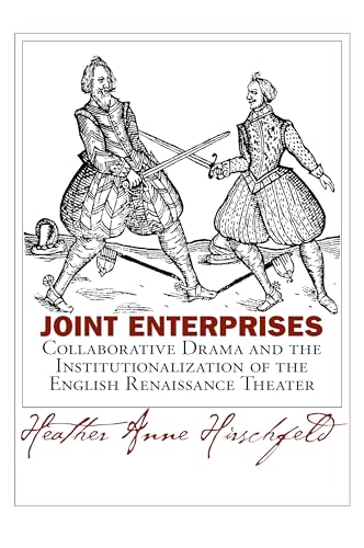 Stock image for Joint Enterprises: Collaborative Drama and the Institutionalization of the English Renaissance Theater (Massachusetts Studies in Early Modern Culture) for sale by PlumCircle