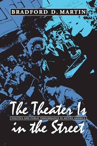 Imagen de archivo de The Theater Is in the Street: Politics and Public Performance in 1960s America a la venta por Orion Tech