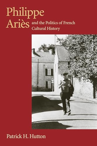 Beispielbild fr Philippe Aries and the Politics of French Cultural History (Critical Perspectives on Modern Culture) zum Verkauf von HPB-Diamond