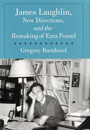 Stock image for James Laughlin, New Directions, and the Remaking of Ezra Pound Format: Hardcover for sale by INDOO