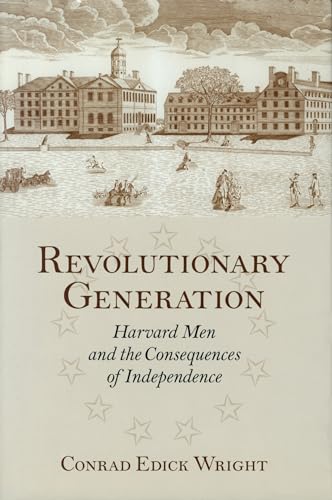 Beispielbild fr Revolutionary Generation : Harvard Men and the Consequences of Independence zum Verkauf von Better World Books