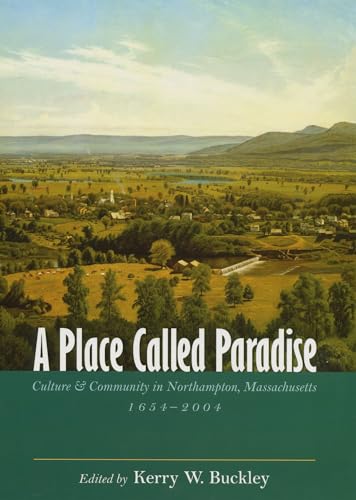 

A Place Called Paradise: Culture and Community in Northampton, Massachusetts, 1654-2004 [signed] [first edition]