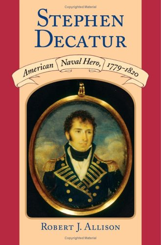 Beispielbild fr Stephen Decatur : American Naval Hero,1779-1820 zum Verkauf von Better World Books