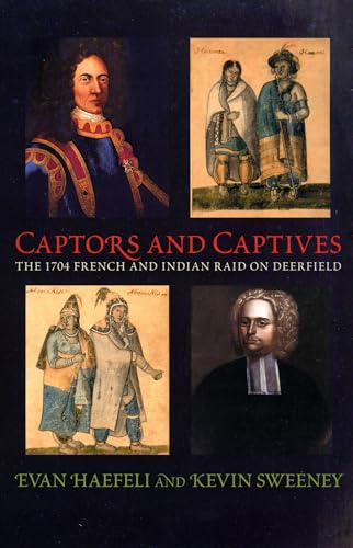 Captors and Captives: The 1704 French and Indian Raid on Deerfield (Native Americans of the Northeast) (9781558495036) by Haefeli, Evan