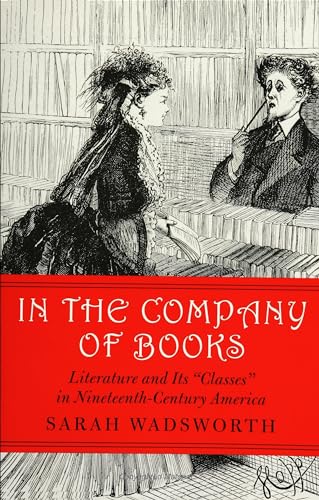 Beispielbild fr In the Company of Books: Literature and Its "Classes" in Nineteenth-Century America (Studies in Print Culture and the History of the Book) zum Verkauf von BooksRun
