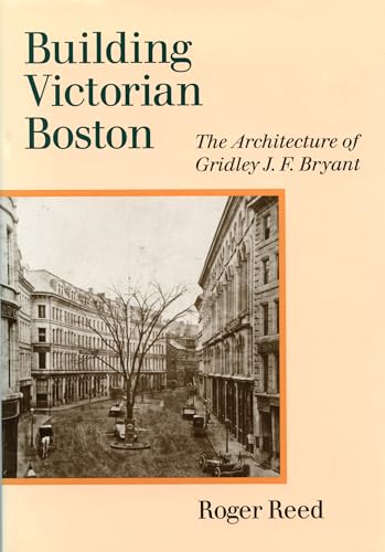 Beispielbild fr Building Victorian Boston: The Architecture of Gridley J.F. Bryant zum Verkauf von Irish Booksellers