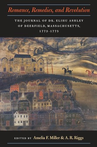 Stock image for Romance, remedies & revolution - the journal of Dr. Elihu Ashley of Deerfield, Massachusetts, 1773-1775 for sale by Shaker Mill Books