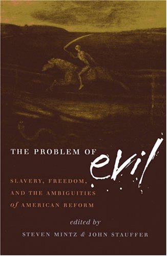 Stock image for The Problem of Evil : Slavery, Freedom, and the Ambiguities of American Reform for sale by Better World Books