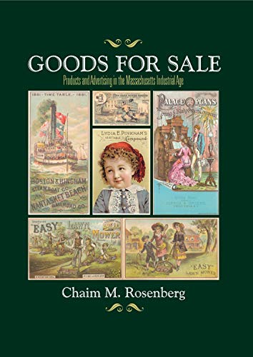 Beispielbild fr Goods for Sale: Products and Advertising in the Massachusetts Industrial Age zum Verkauf von Powell's Bookstores Chicago, ABAA