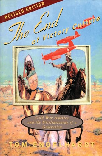 Beispielbild fr The End of Victory Culture: Cold War America and the Disillusioning of a Generation (Revised Edition with new preface and afterword) zum Verkauf von Wonder Book