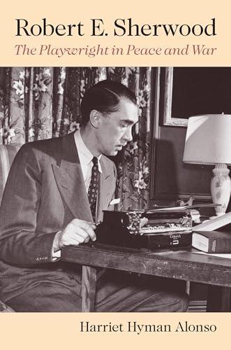 Stock image for Robert E. Sherwood: The Playwright in Peace and War for sale by Books Unplugged