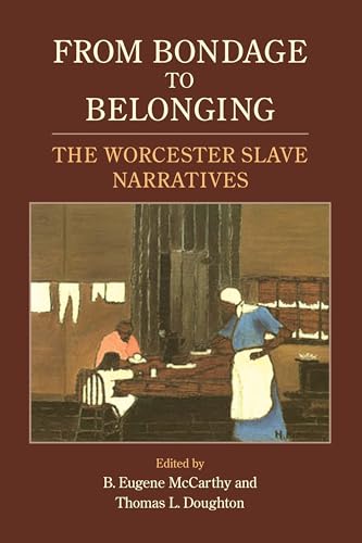 Beispielbild fr From Bondage to Belonging: The Worcester Slave Narratives [Paperback] McCarthy, B. Eugene; Doughton, Thomas L. and Stauffer, John zum Verkauf von RUSH HOUR BUSINESS