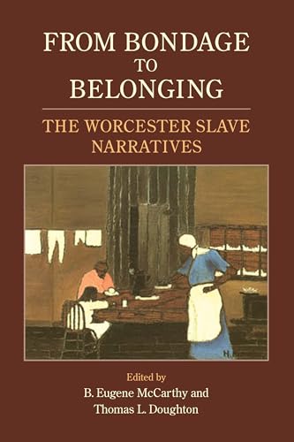 Stock image for From Bondage to Belonging: The Worcester Slave Narratives [Paperback] McCarthy, B. Eugene; Doughton, Thomas L. and Stauffer, John for sale by RUSH HOUR BUSINESS