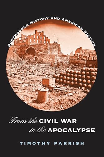 Stock image for From the Civil War to the Apocalypse : Postmodern History and American Fiction for sale by Better World Books