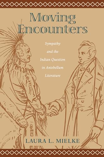 Beispielbild fr Moving Encounters : Sympathy and the Indian Question in Antebellum Literature zum Verkauf von Better World Books