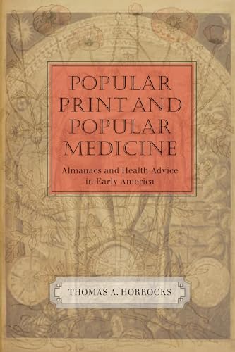 Beispielbild fr Popular Print and Popular Medicine: Almanacs and Health Advice in Early America (Studies in Print Culture and the History of the Book) zum Verkauf von Irish Booksellers