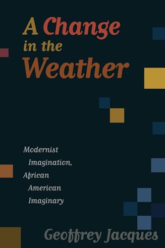 Beispielbild fr A Change in the Weather : Modernist Imagination, African American Imaginary zum Verkauf von Better World Books